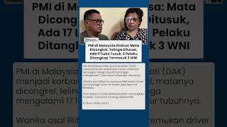 6 Pelaku Penganiayaan Sadis PMI di Malaysia Ditangkap: Mata Korban Dicongkel, Telinga Digunting
