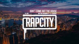 Metro Boomin - Don&#39;t Come Out The House (ft. 21 Savage)