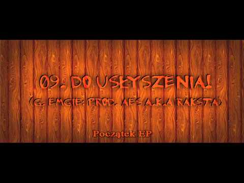 09. Do usłyszenia! (g. eMGie; prod. Aes a.k.a. Raksta) POCZĄTEK EP 2013