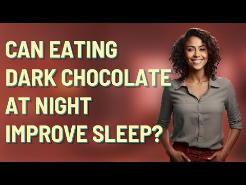 Can eating dark chocolate at night improve sleep?