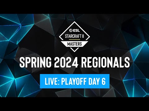 ESL SC2 Masters: Spring 2024 Regionals Playoff Day 6 - Europe & Americas