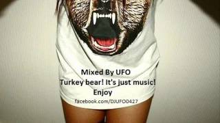 Mixed By UFO - Turkey bear! It's just music! Enjoy