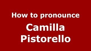 How to pronounce Camilla Pistorello