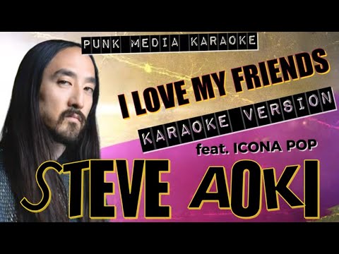 Steve Aoki Feat. Icona Pop - I Love My Friends (Karaoke Version) Instrumental - PMK