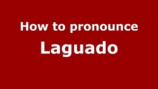 How to pronounce Laguado