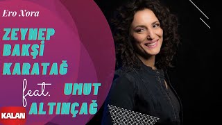 Zeynep Bakşi Karatağ feat. Umut Altınçağ - Ero Xora [ Usulca © 2018 Kalan Müzik ]