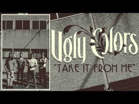Ugly Colors - Take It From Me