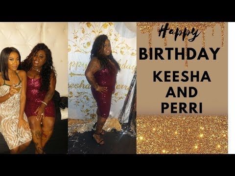 TURN UP AT THE GLAM PARTY: HAPPY BIRTHDAY KEESHA AND PERRI