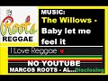 The Willows -  Baby let me feel it / MARCOS ROOTS - AL