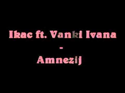 Ikac ft. Vanki   Ivana - Amnezija