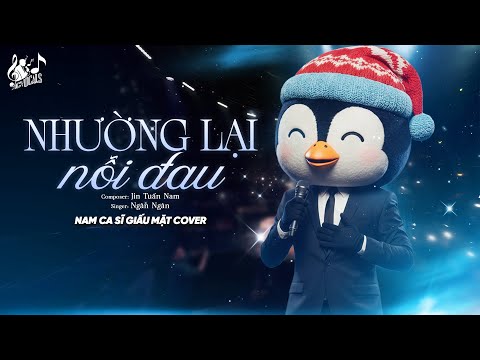 NHƯỜNG LẠI NỖI ĐAU - Ngân Ngân | Nam Ca Sĩ Giấu Mặt Cover | Vậy Là Cô Ta Quan Trọng Với Anh...