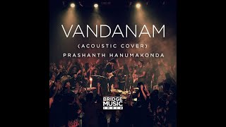 Bridge Music India (ft. Sam Alex) Vandanam (Acoustic Cover) | Prashanth Hanumakonda