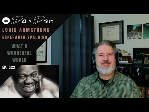 Celebrating What A Wonderful World (Louis Armstrong & Esperanza Spalding) | The Daily Doug Ep. 523
