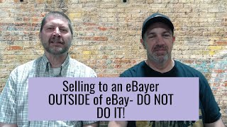 Selling to an eBayer OUTSIDE of eBay- DO NOT DO IT!