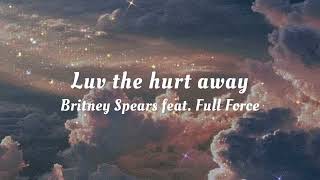 Britney Spears - Luv The Hurt Away feat. Full Force (Lyrics)