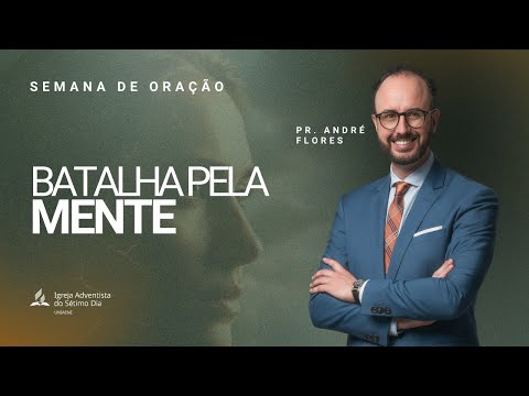 BATALHA PELA MENTE - PR. ANDRÉ FLORES | Semana de Oração Despertar Final