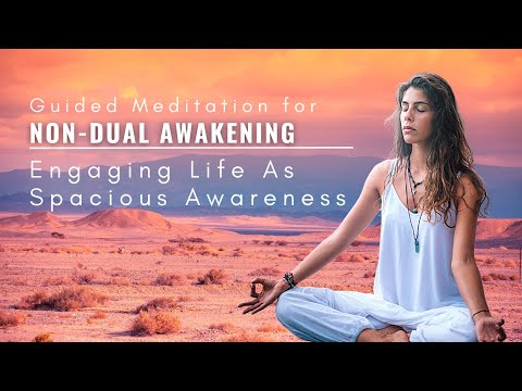 Non Dual Awakening: POWERFUL Guided Meditation for Engaging Life As  Spacious Awareness