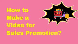 How to Make a Video for Sales Promotion?