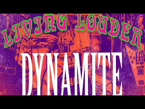 LIVING LOUDER - Dynamite