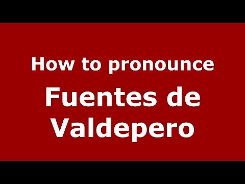 How to pronounce Fuentes de Valdepero (Spanish/Spain) - PronounceNames.com