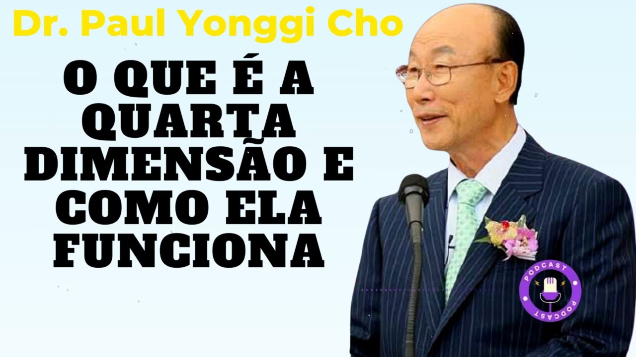 O QUE É A QUARTA DIMENSÃO E COMO ELA FUNCIONA  - David Paul Yonggi Cho