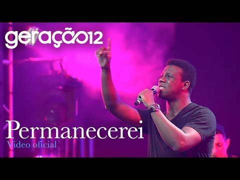 Geração 12  - Permanecerei (VIDEO OFICIAL)