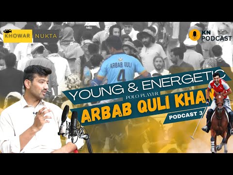 Arbab Quli Khan | Freestyle Polo Player | Exclusive Podcast | Khowar Nukta