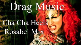 Rosabel Feat. Jeanie Tracy - Cha Cha Heels  (Drag Music)