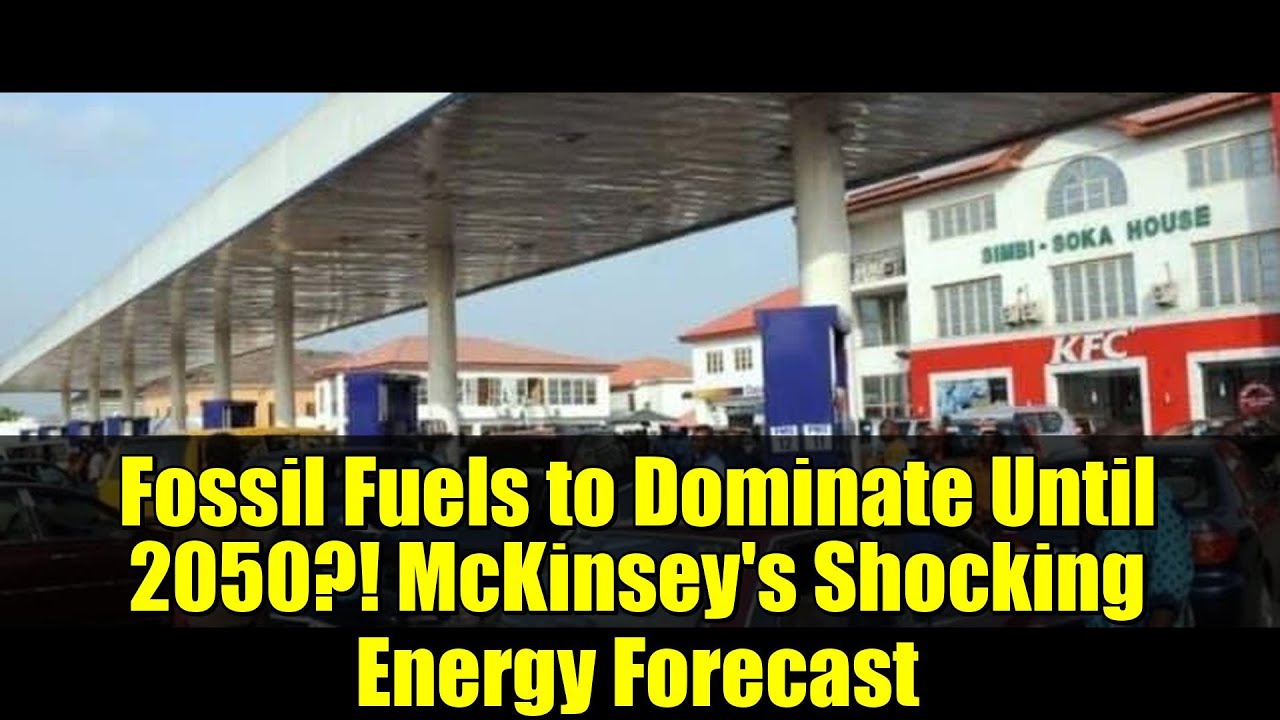 Fossil Fuels to Dominate Until 2050?! McKinsey's Shocking Energy Forecast
