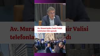 Av. Murat Aydın: İzmir Valisi telefonları bile açmadı  #gündem #meslek