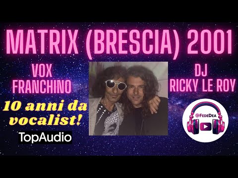 Matrix 10 anni di Franchino vocalist! DJ Le Roy 2001 (AMARCORD, TOP AUDIO!)