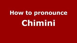 How to pronounce Chimini