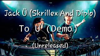 Jack Ü (Skrillex And Diplo) - To Ü (Demo) [Unreleased]