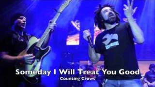 Someday I Will Treat You Good- Counting Crows