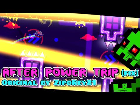 "After Power Trip" (fix) by ZipoRey21, fix by me | Geometry Dash 2.2