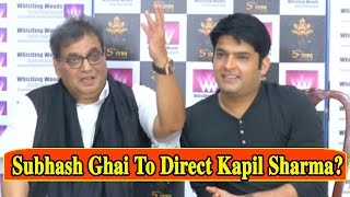 Subhash Ghai To Direct Kapil Sharma?