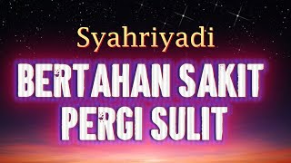Download lagu Syahriyadi - Bertahan Sakit Pergi Sulit ' Lirik Lagu' mp3 Download lagu Syahriyadi - Bertahan Sakit Pergi Sulit ' Lirik Lagu' mp3