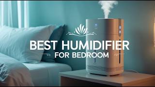 Best Humidifier For Bedroom 👌 Which Bedroom Humidifier Actually Works Best in 2025