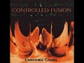 Controlled Fusion – Unnatural Causes [1996]