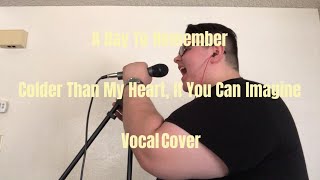 A Day To Remember - Colder Than My Heart, If You Can Imagine - Vocal Cover