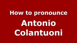 How to pronounce Antonio Colantuoni