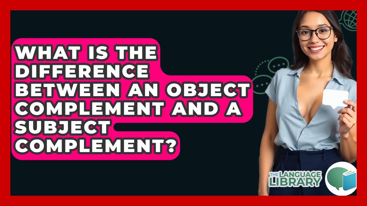 What Is The Difference Between An Object Complement And A Subject Complement? - The Language Library