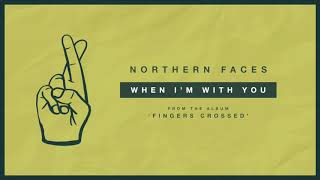 Northern Faces &quot;When I&#39;m With You&quot;