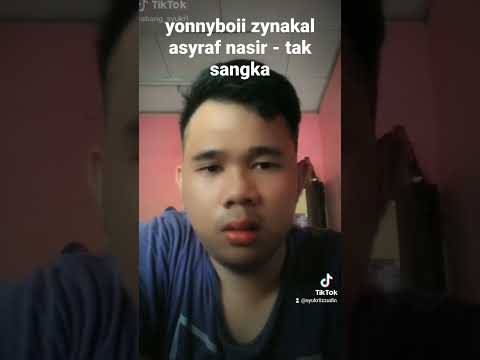 yonnyboii zynakal asyraf nasir - tak sangka
