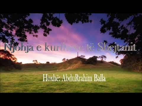 Njohja e kurtheve të Shejtanit- Hoxhë: AbduRrahim Balla