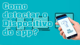 COMO detectar em que tipo de dispositivo seu aplicativo está rodando?