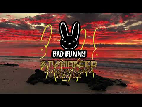 BAD BUNNY - A Tu Merced (BOUNCEKILLERZ Remix)