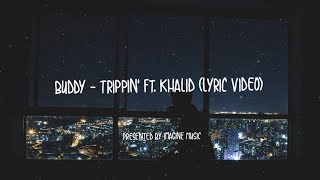 Buddy - Trippin&#39; (Lyrics) ft. Khalid
