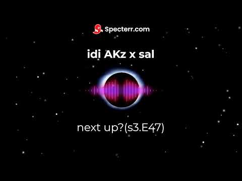 adi akz x sal next up? (audio)