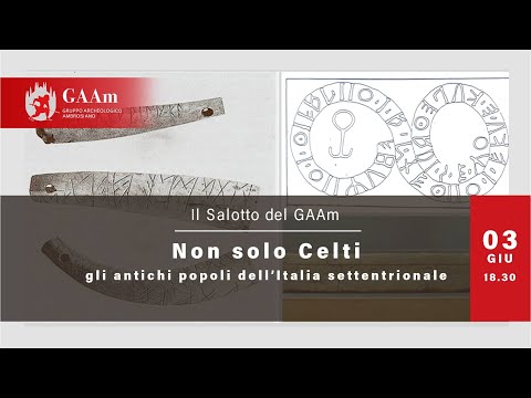 Il Salotto del GAAm - Non solo Celti. Gli antichi popoli dell’Italia settentrionale